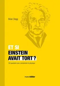 Et si Einstein avait tort?: 50 questions pour comprendre la physique