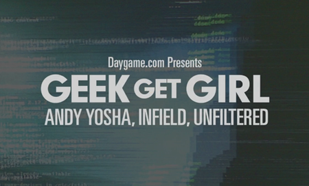 Daygame - Geek Get Girl: Andy Yosha Infield [Reduced]