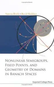 Nonlinear Semigroups, Fixed Points, And Geometry of Domains in Banach Spaces (Repost)