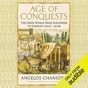 Age of Conquests: The Greek World from Alexander to Hadrian (336 BC - AD 138) [Audiobook]