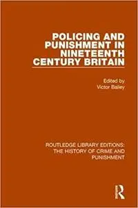 Policing and Punishment in Nineteenth Century Britain