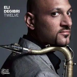 Eli Degibri - Twelve (2013) [Official Digital Download 24/88]