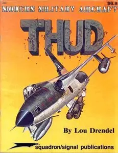 Squadron/Signal Publications 5004: Thud (F-105 Thunderchief) - Modern Military Aircraft series (Repost)