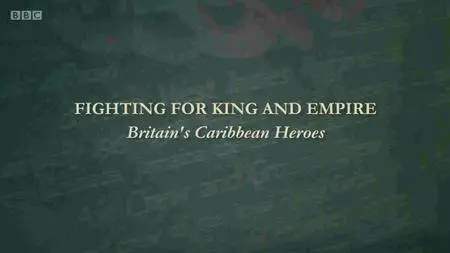 BBC - Fighting for King and Empire: Britain's Caribbean Heroes (2015)