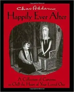 Chas Addams Happily Ever After: A Collection of Cartoons to Chill the Heart of Your Loved One