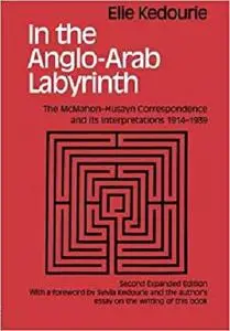 In the Anglo-Arab Labyrinth: The McMahon-Husayn Correspondence and its Interpretations 1914-1939
