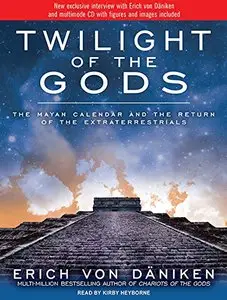 Twilight of the Gods: The Mayan Calendar and the Return of the Extraterrestrials [Audiobook] {Repost}