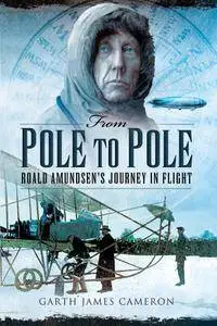 From Pole to Pole: Roald Amundsens Journey in Flight