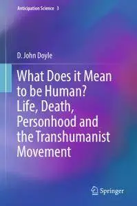 What Does it Mean to be Human? Life, Death, Personhood and the Transhumanist Movement (Repost)