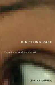 Digitizing Race: Visual Cultures of the Internet (Electronic Mediations)