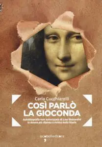 Carla Cucchiarelli - Cosi parlò la Gioconda