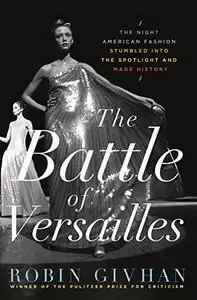 The Battle of Versailles: The Night American Fashion Stumbled into the Spotlight and Made History (Repost)