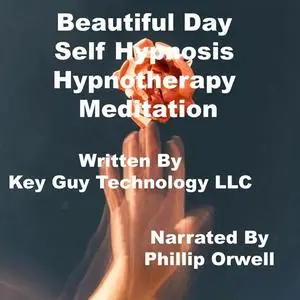 «Beautiful Day Self Hypnosis Hypnotherapy Meditation» by Key Guy Technology LLC