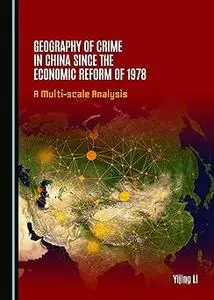 Geography of Crime in China since the Economic Reform of 1978: A Multi-scale Analysis