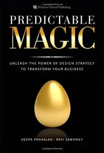 Predictable Magic: Unleash the Power of Design Strategy to Transform Your Business (repost)