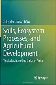 Soils, Ecosystem Processes, and Agricultural Development: Tropical Asia and Sub-Saharan Africa (Repost)