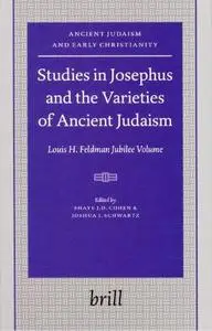 Studies in Josephus and the Varieties of Ancient Judaism: Louis H. Feldman Jubilee Volume  (Ancient Judaism and Early Christian