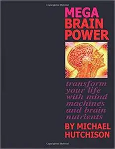 Mega Brain Power: Transform Your Life With Mind Machines And Brain Nutrients