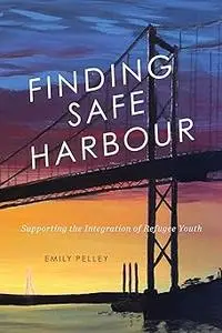 Finding Safe Harbour: Supporting Integration of Refugee Youth (Volume 8)