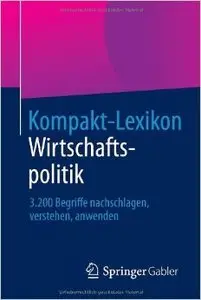 Kompakt-Lexikon Wirtschaftspolitik: 3.200 Begriffe Nachschlagen, Verstehen, Anwenden