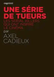 Axel Cadieux, "Une série de tueurs: Les serial killers qui ont inspiré le cinéma"