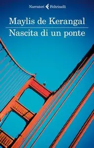 Maylis de Kerangal - Nascita di un ponte
