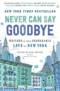 «Never Can Say Goodbye: Writers on Their Unshakable Love for New York» by Howard Books