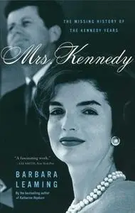 «Mrs. Kennedy: The Missing History of the Kennedy Years» by Barbara Leaming
