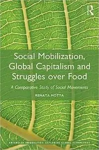 Social Mobilization, Global Capitalism and Struggles over Food: A Comparative Study of Social Movements