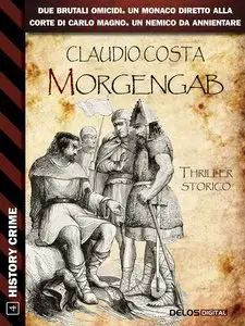 Claudio Costa - Morgengab. Due brutali omicidi. Un monaco diretto alla corte di Carlo Magno. Un nemico da annientare