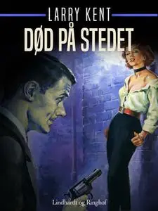 «Død på stedet» by Larry Kent
