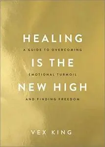 Healing Is the New High: A Guide to Overcoming Emotional Turmoil and Finding Freedom