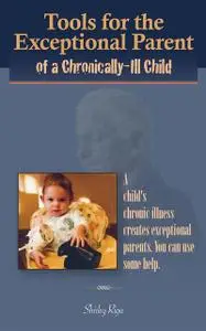 «Tools for the Exceptional Parent of a Chronically-Ill Child» by Shirley Riga