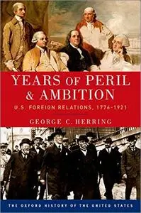 Years of Peril and Ambition: U.S. Foreign Relations, 1776-1921, 2nd Edition