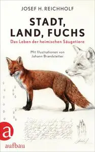 Josef H. Reichholf - Stadt, Land, Fuchs