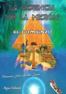«La esencia de la misión. El comienzo» by Francisco José Álvarez Socas