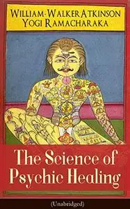 The Science of Psychic Healing (Unabridged) [Repost]