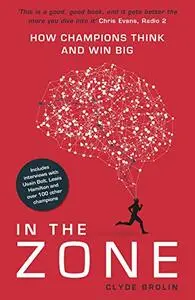 In the Zone: How Champions Think and Win Big