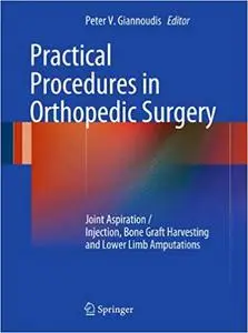 Practical Procedures in Orthopedic Surgery: Joint Aspiration/Injection, Bone Graft Harvesting and Lower Limb Amputations