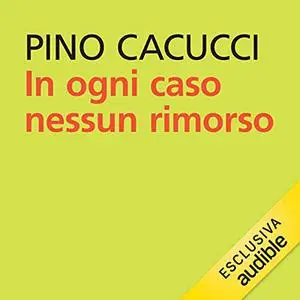 «In ogni caso nessun rimorso» by Pino Cacucci