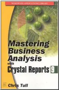 Mastering Business Analysis with Crystal Reports 9 (Wordware Applications Library) by Chris Tull [Repost]