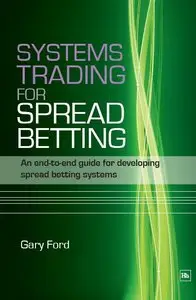 Systems Trading for Spread Betting: An End-To-End Guide for Developing Spread Betting Systems