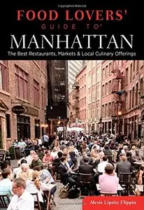 Food Lovers' Guide to® Manhattan: The Best Restaurants, Markets & Local Culinary Offerings 