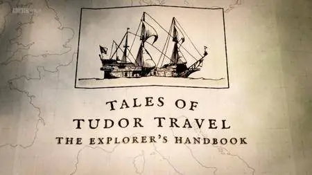 BBC - Tales of Tudor Travel: The Explorer's Handbook (2018)