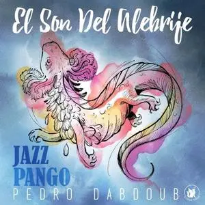 Pedro Dabdoub - El Son del Alebrije Jazzpango (2021) [Official Digital Download]