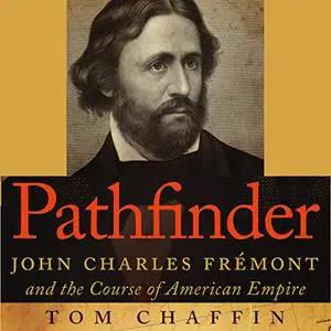Pathfinder: John Charles Frémont and the Course of American Empire [Audiobook]