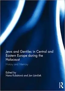 Jews and Gentiles in Central and Eastern Europe during the Holocaust: History and memory