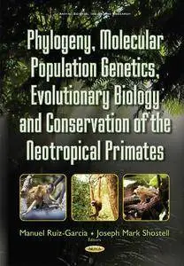 Phylogeny, Molecular Population Genetics, Evolutionary Biology and Conservation of the Neotropical Primates