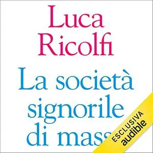 «La società signorile di massa» by Luca Ricolfi