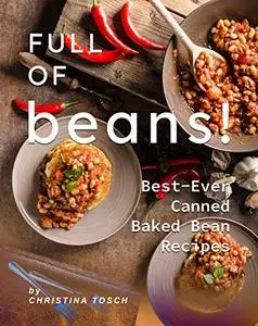 Full of Beans!: Best-Ever Canned Baked Bean Recipes